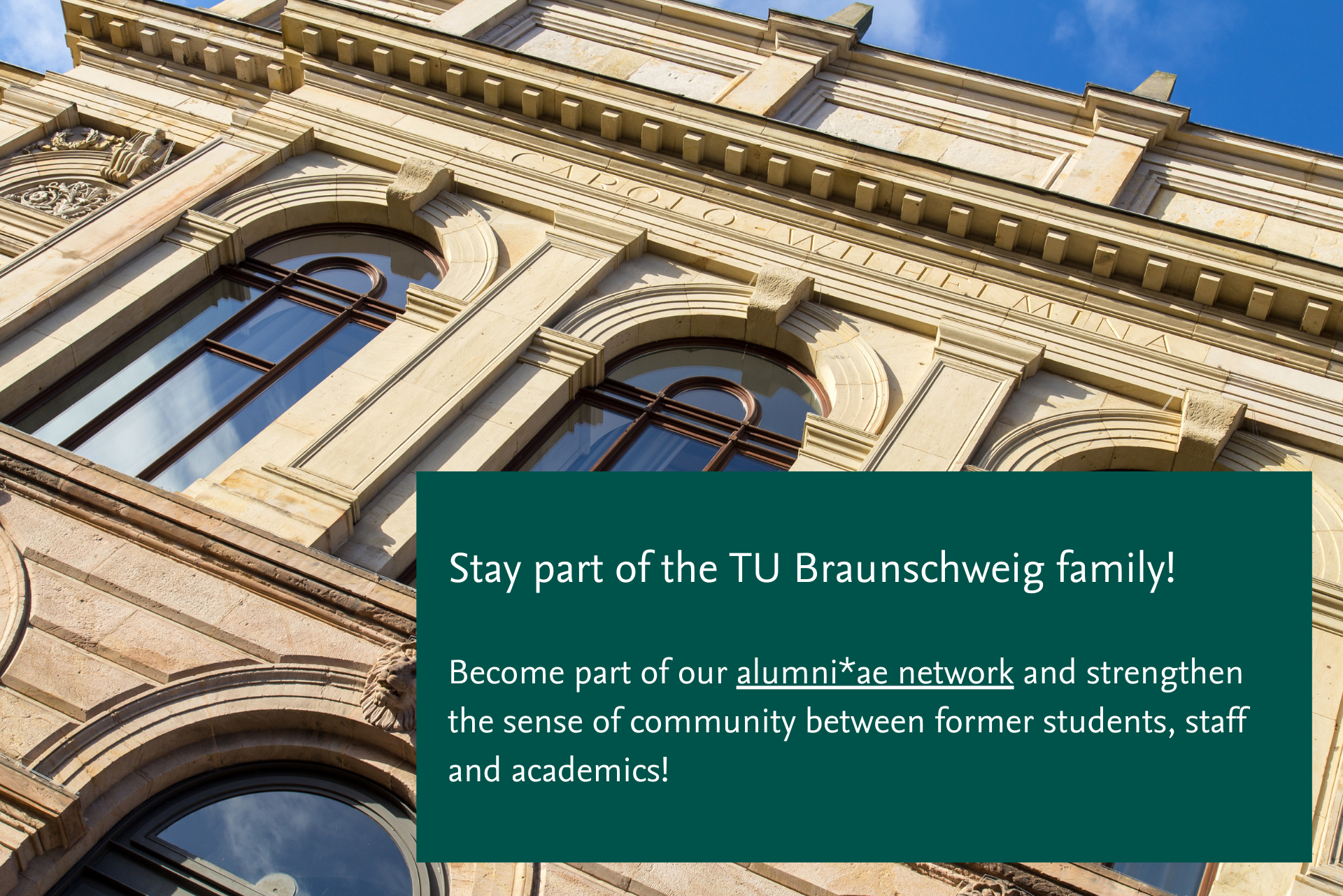 The picture shows the old building and the following text: Stay part of the TU family! Become part of our alumni*ae network and strengthen the sense of community between former students, staff and academics.