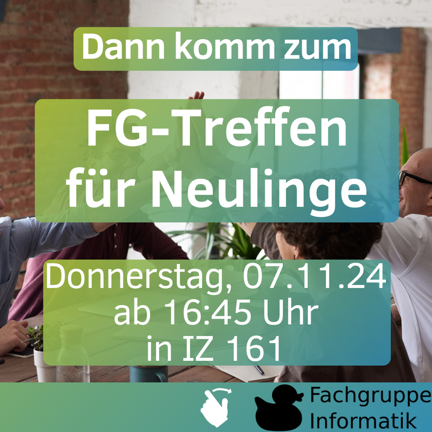 Dann komm zum FG-Treffen für Neulinge Donnerstag, 07.11.24 ab 16:45 Uhr in IZ 161